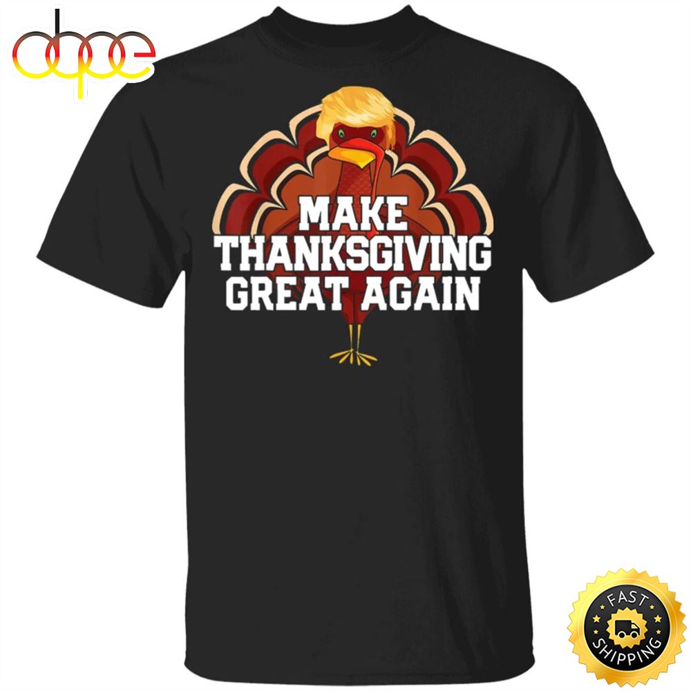 Make Thanksgiving Great Again T Shirt Trump Thanksgiving Shirt Humour Tees For Team Trump Owimtp
