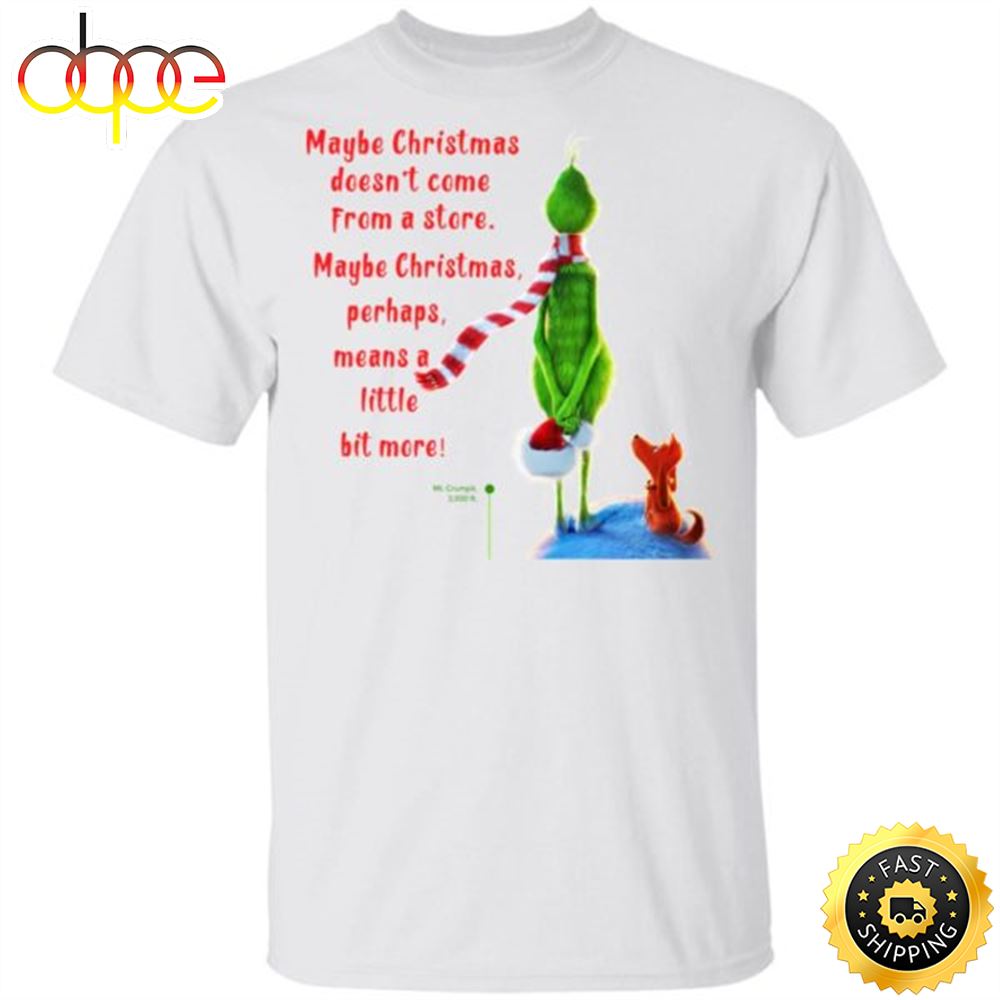 Maybe Christmas Doesnt Come From A Store The Grinch Christmas Shirt Nfzxbl