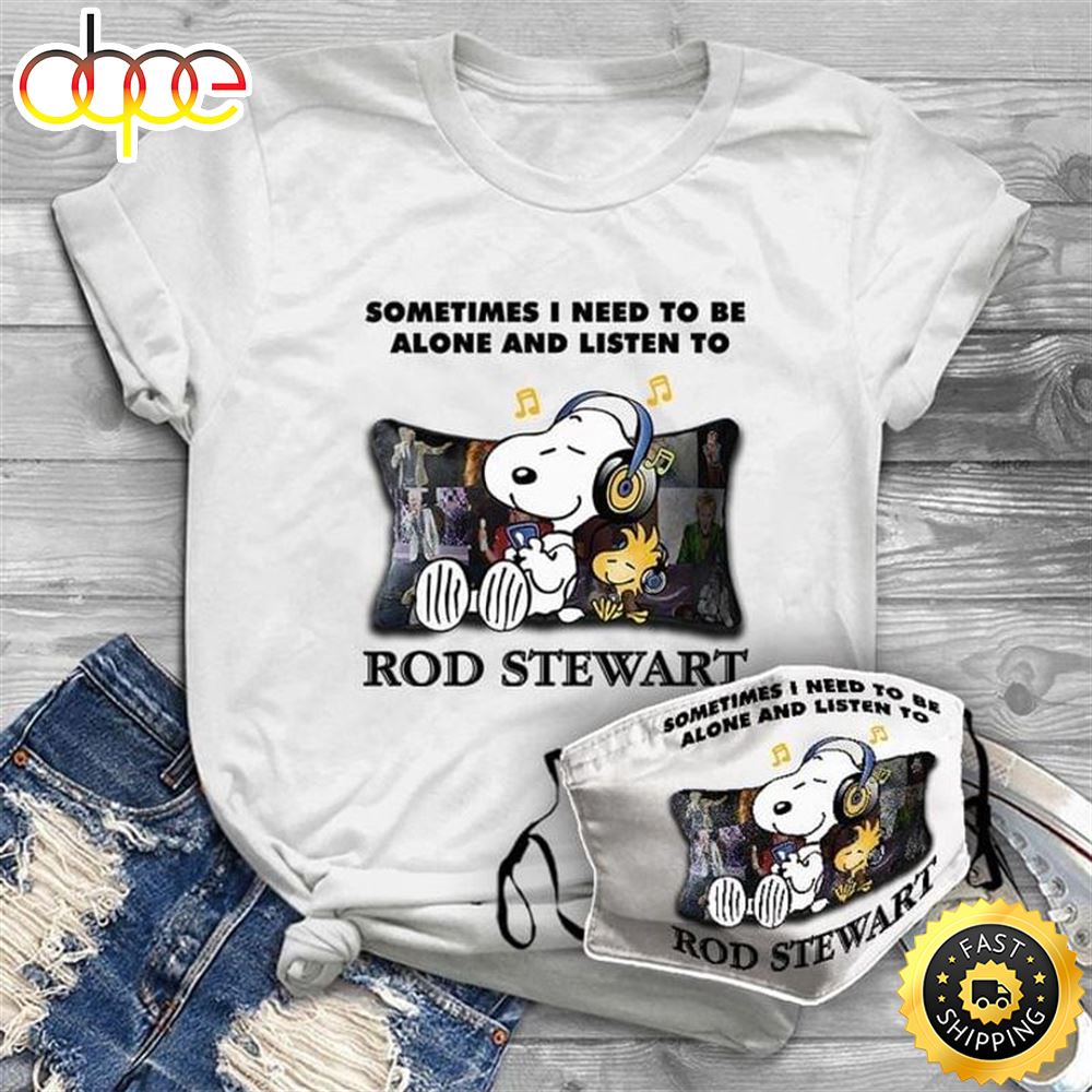 Rod Stewart Fans Tee Sometimes I Need To Be Alone And Listen To Rob Stewart Shirt Q7ydrm