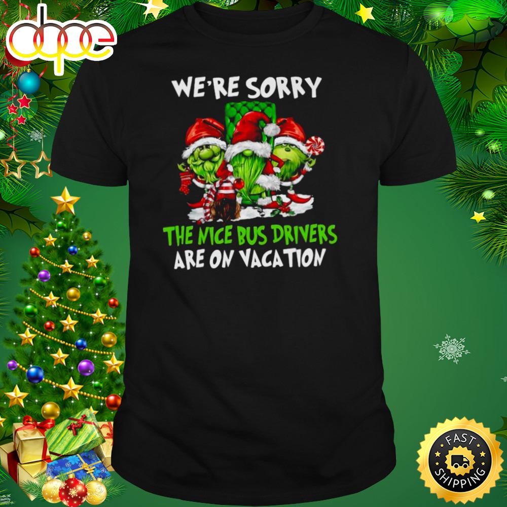 Santa Gnomes On Grinch We Re Sorry The Nice Bus Drivers Are On Vacation Christmas Shirt Bf7jtv