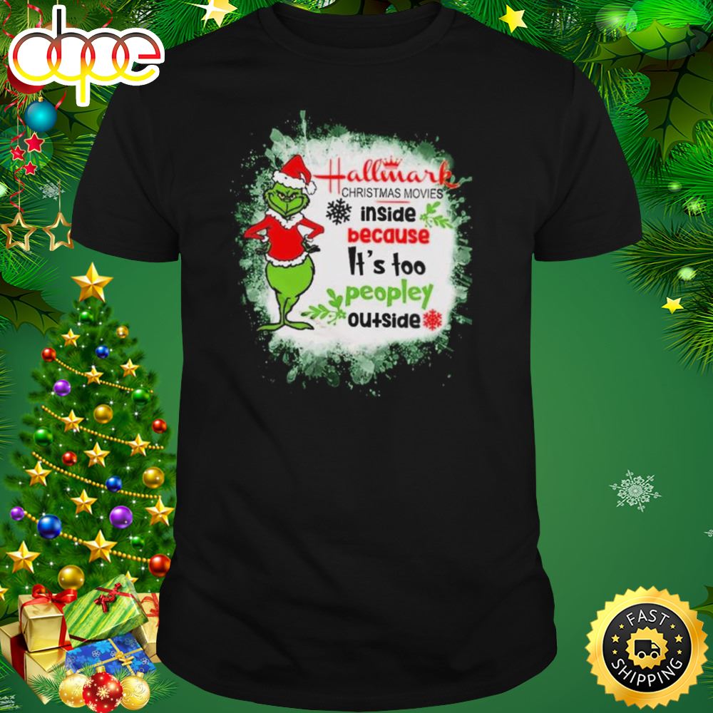 Santa Grinch Hallmark Christmas Movies Inside Because It S Too Peopley Outside 2023 Shirt Dqexpm