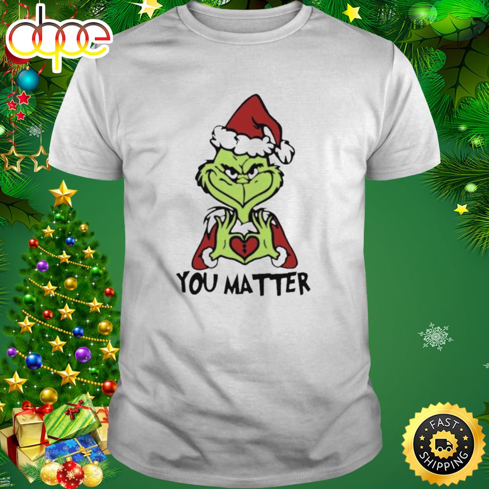 Santa Grinch You Matter Merry Christmas T Shirt Mu4w4w