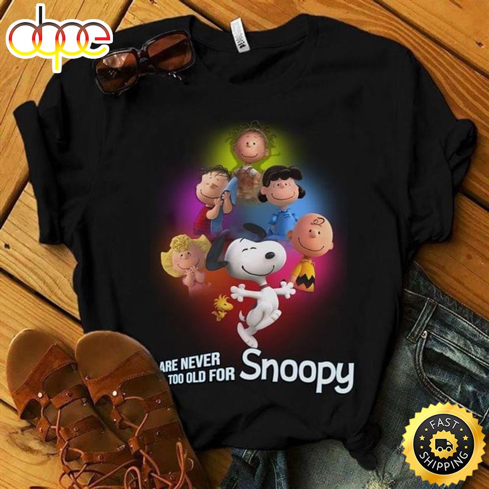 Snoopy And Friends Are Never Too Old For Snoopy Pretty Gift For Fans Black T Shirt Kl3usz