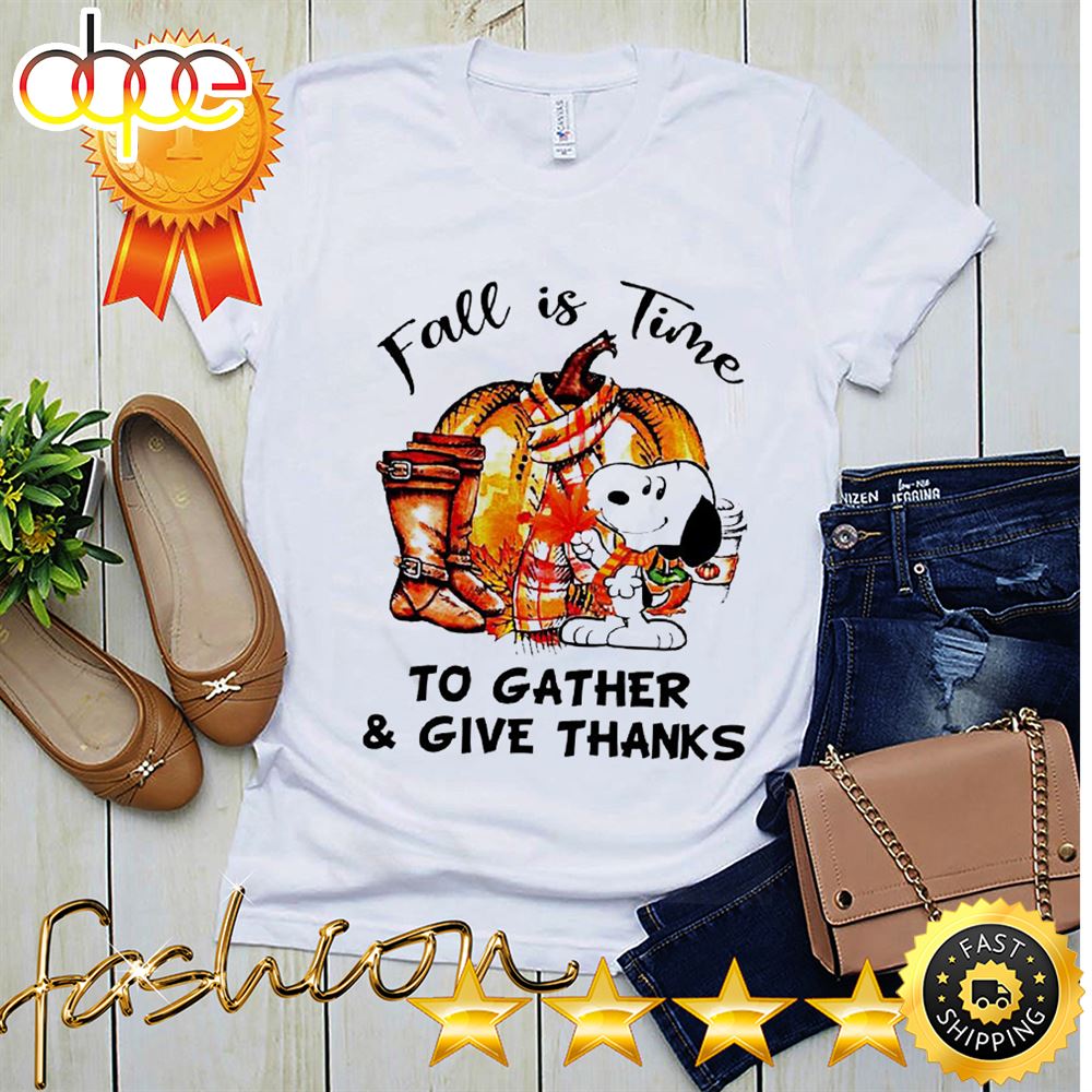 Snoopy Fall Is Time To Gather And Give Thanks Shirt Rdjfcf