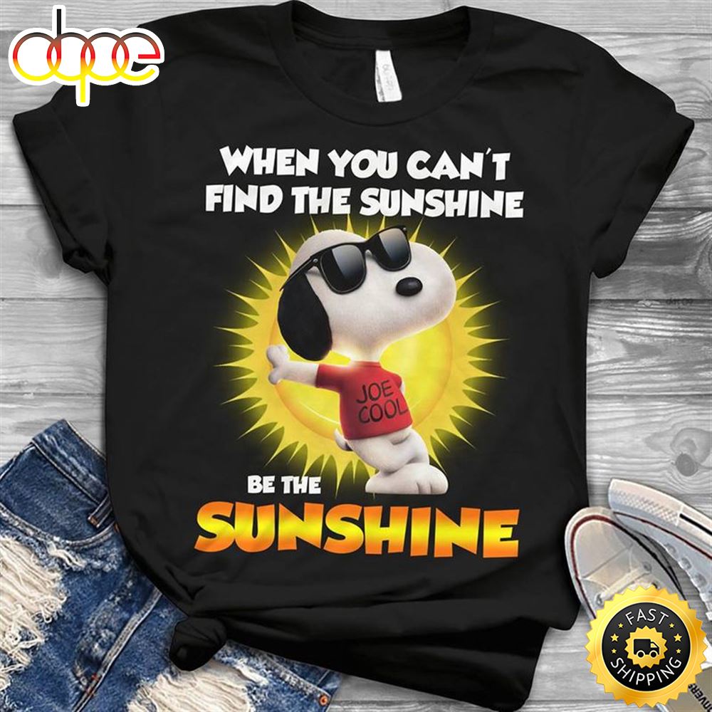 Snoopy When You Can T Find The Sunshine Be The Sunshine T Shirt Black Gem0ku