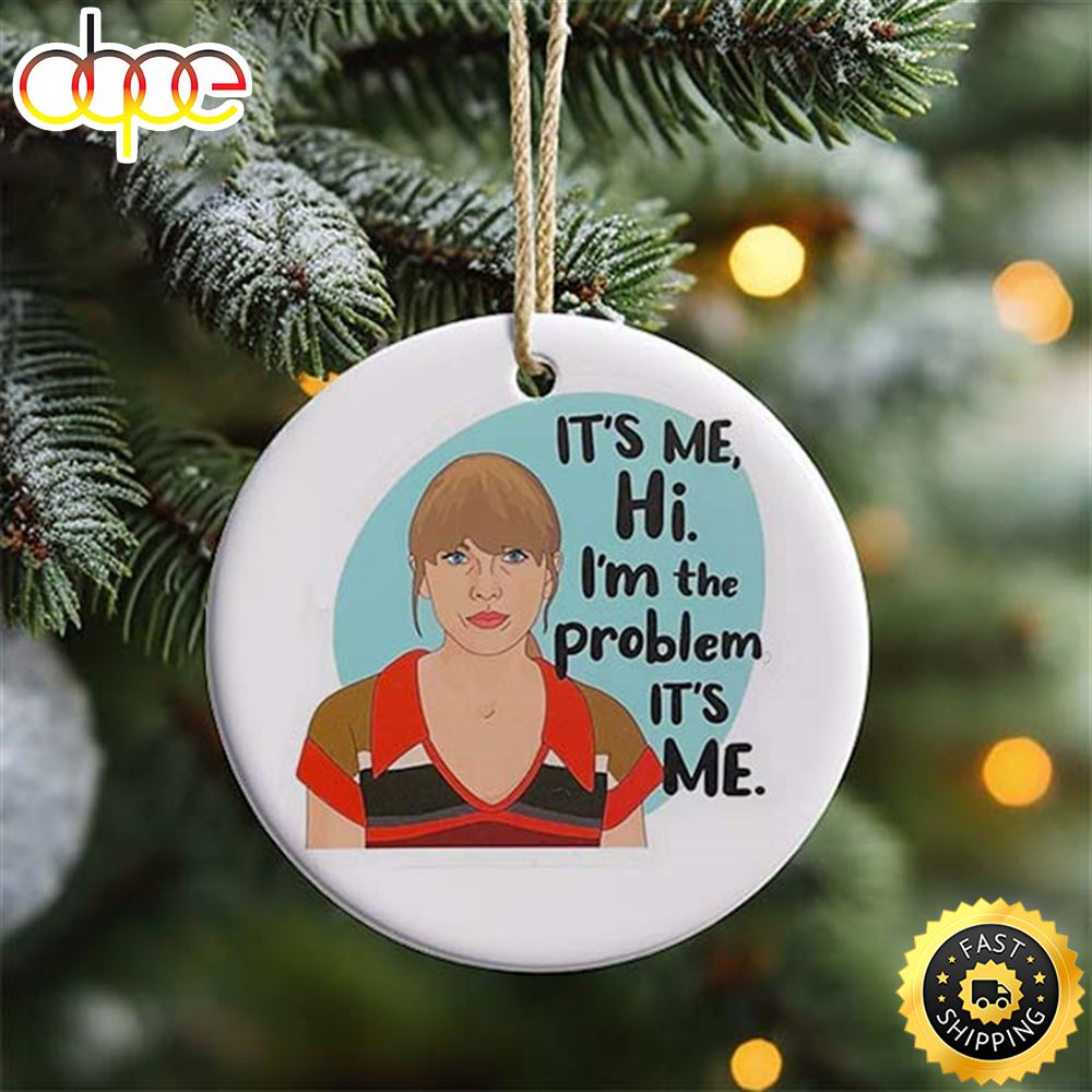Taylor Swift It Is Me Hi I Am The Problem It Is Me Funny Picture 2023 Christmas Tree Ornament Vgy7ym