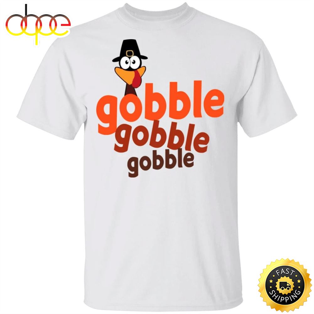 Turkey Gobble Gobble Gobble T Shirt Funny Thanksgiving Shirt Walmart Gift Uoaegc