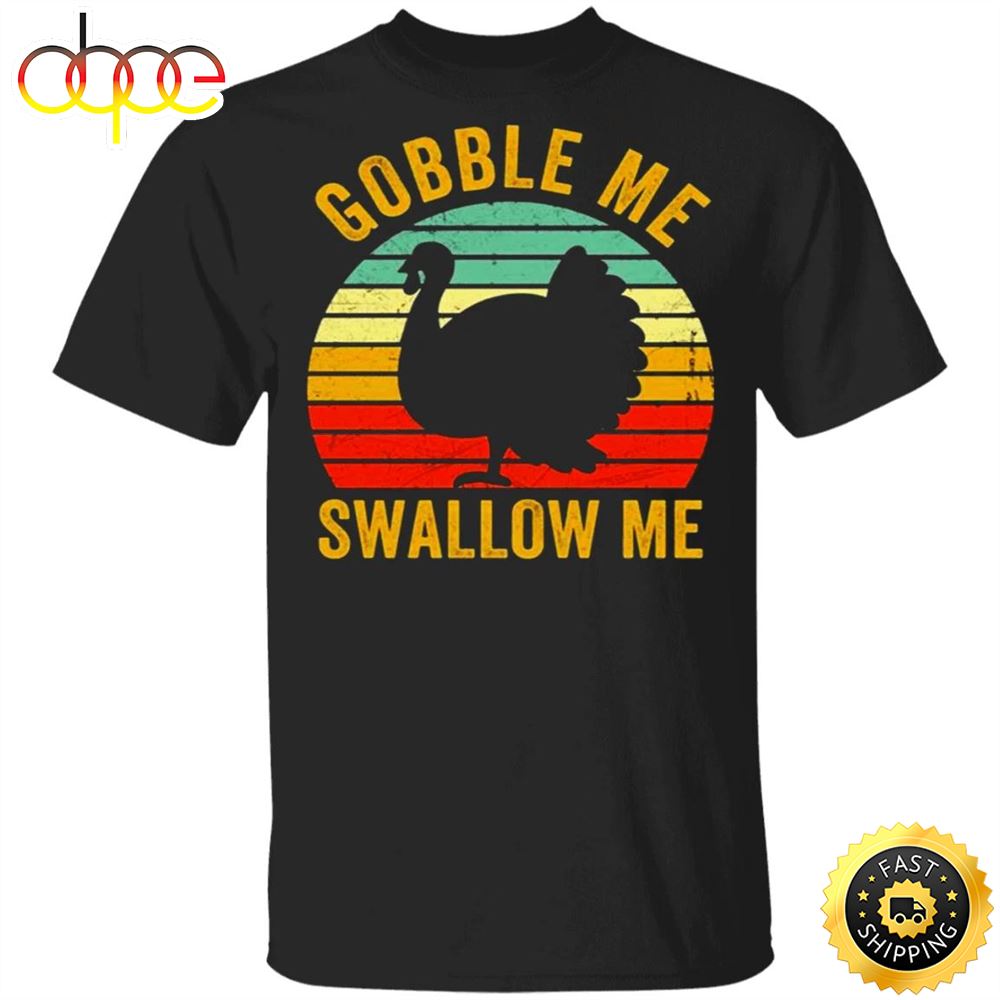 Turkey Gobble Me Swallow Me Thanksgiving T Shirt Gift For Boys Men Gift Srt6x0