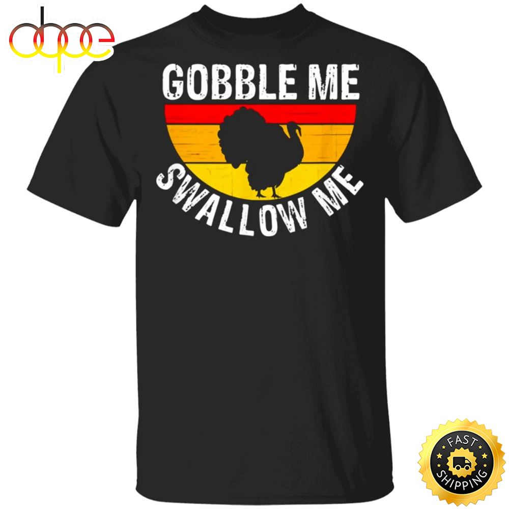 Turkey Gobble Me Swallow Me Vintage T Shirt Cute Thanksgiving Shirts For Women Men Yhwztb