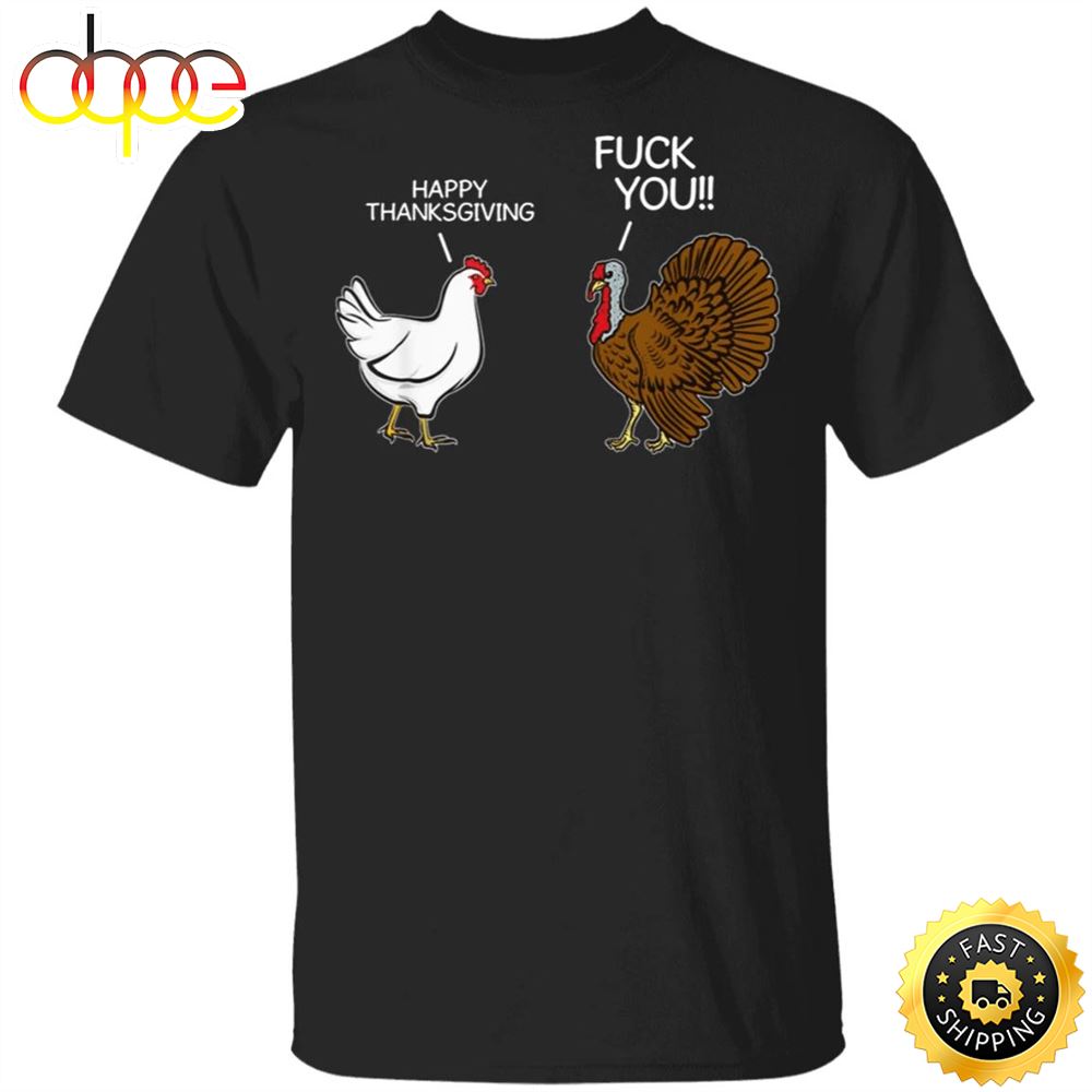 Turkey Happy Thanksgiving Fuck You T Shirt Sarcastic Funny Humor Saying Mens Thanksgiving Shirt Agxeql
