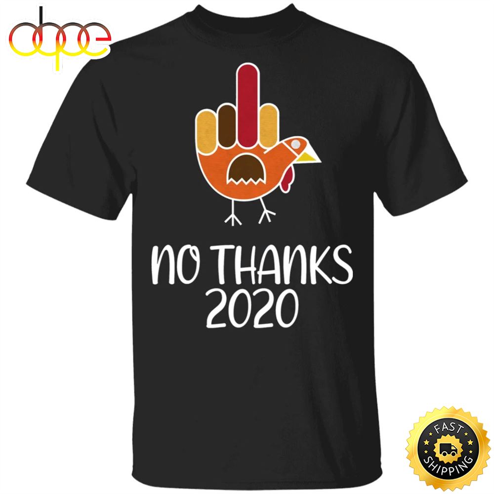 Turkey No Thanks 2020 T Shirt Thanksgiving Shirt Ideas Middle Finger Sarcastic Tees For Unisex Qmzich