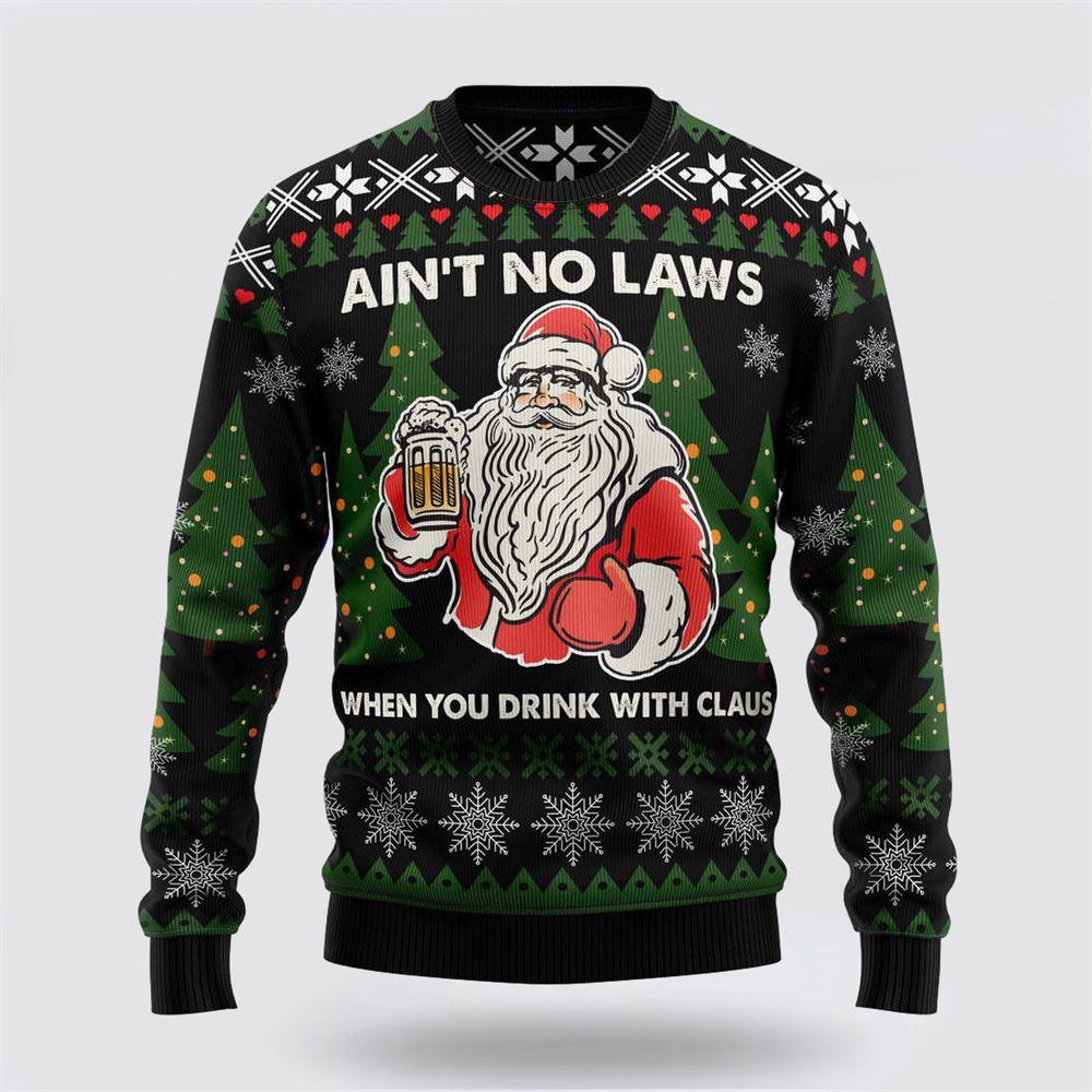 Ain T No Laws When You Drink With Claus Ugly Christmas Sweater 1 Sweater Gidbhd.jpg