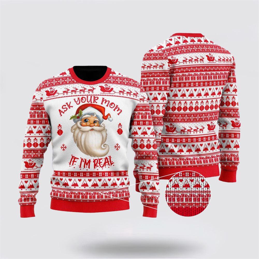 Ask Your Mom If Im Real Santa Claus Ugly Christmas Sweater 1 Sweater Ynsupo.jpg