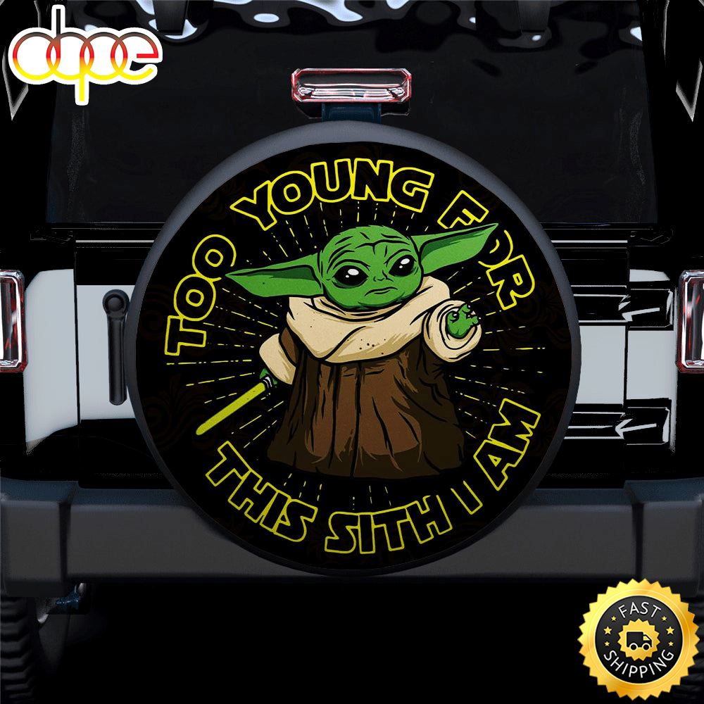 Baby Yoda Too Young For This Sith I Am Car Spare Tire Covers Gift For Campers Dy1yjm