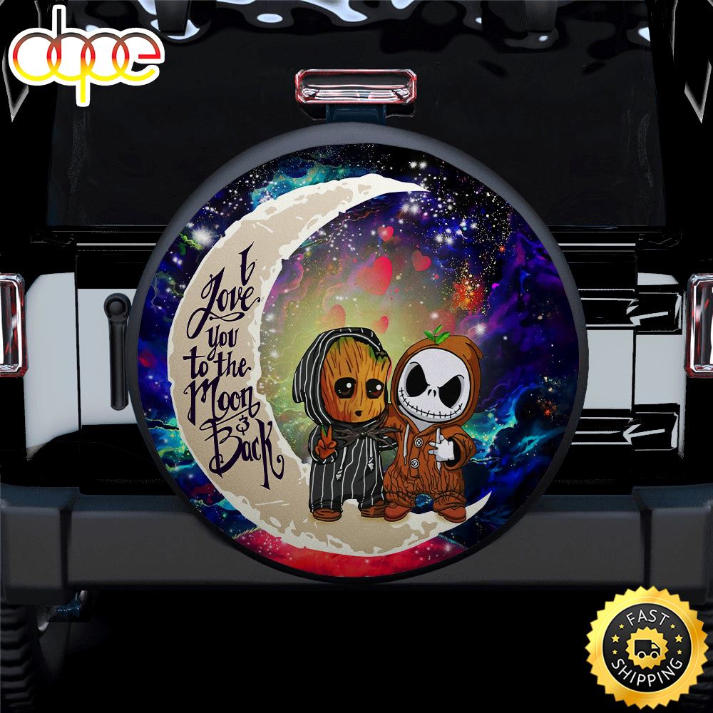 Cute Baby Groot And Jack Nightmare Before Christmas Love You To The Moon Galaxy Car Spare Tire Covers Gift For Campers D3l1ri