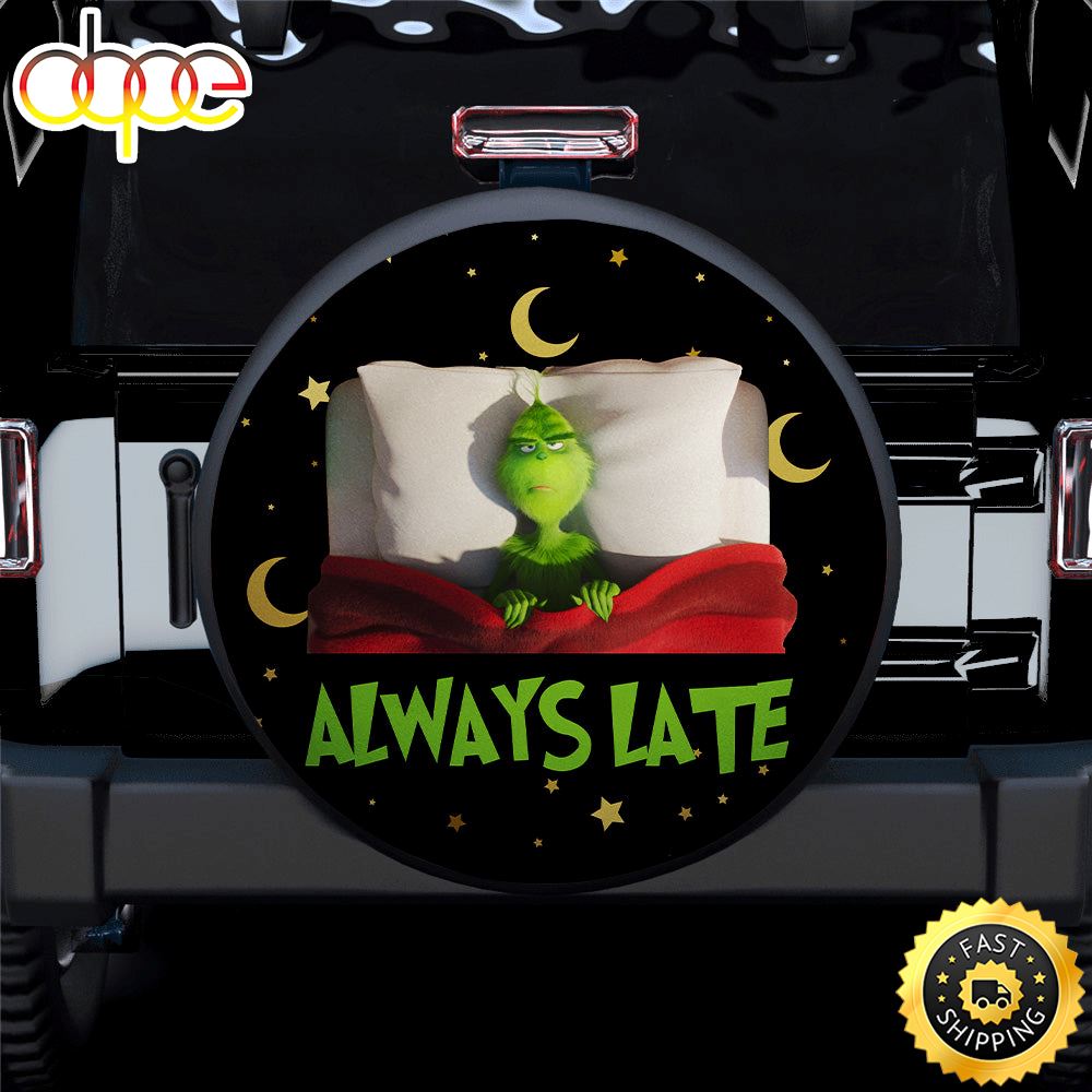 Grinch Always Late Car Spare Tire Covers Gift For Campers P3opei