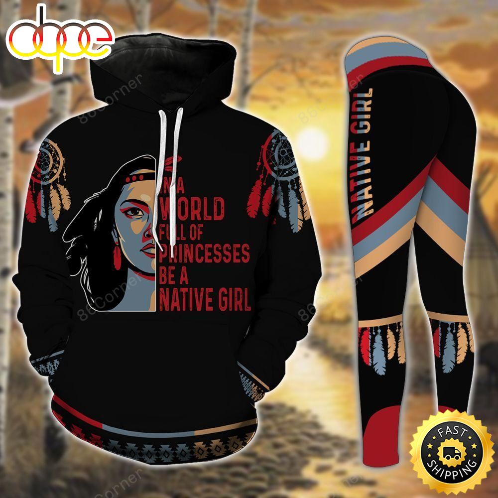 In A World Full Of Princess Be A Native Girl All Over Print Leggings Hoodie Set Outfit For Women Xvxnhm.jpg