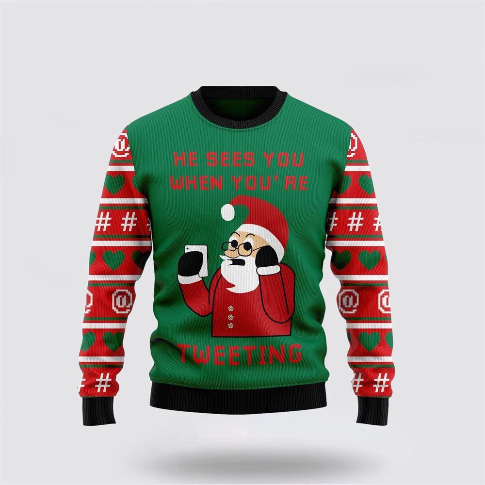 Santa Claus He Sees You When Youre Tweeting Ugly Christmas Sweater 1 Sweater Iq2ixg.jpg