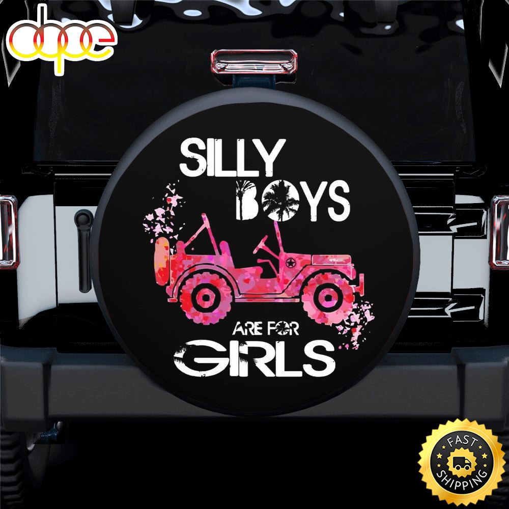 Silly Boys Are For Girls Hd Jeep Car Spare Tire Cover Gift For Campers Mg8yz3