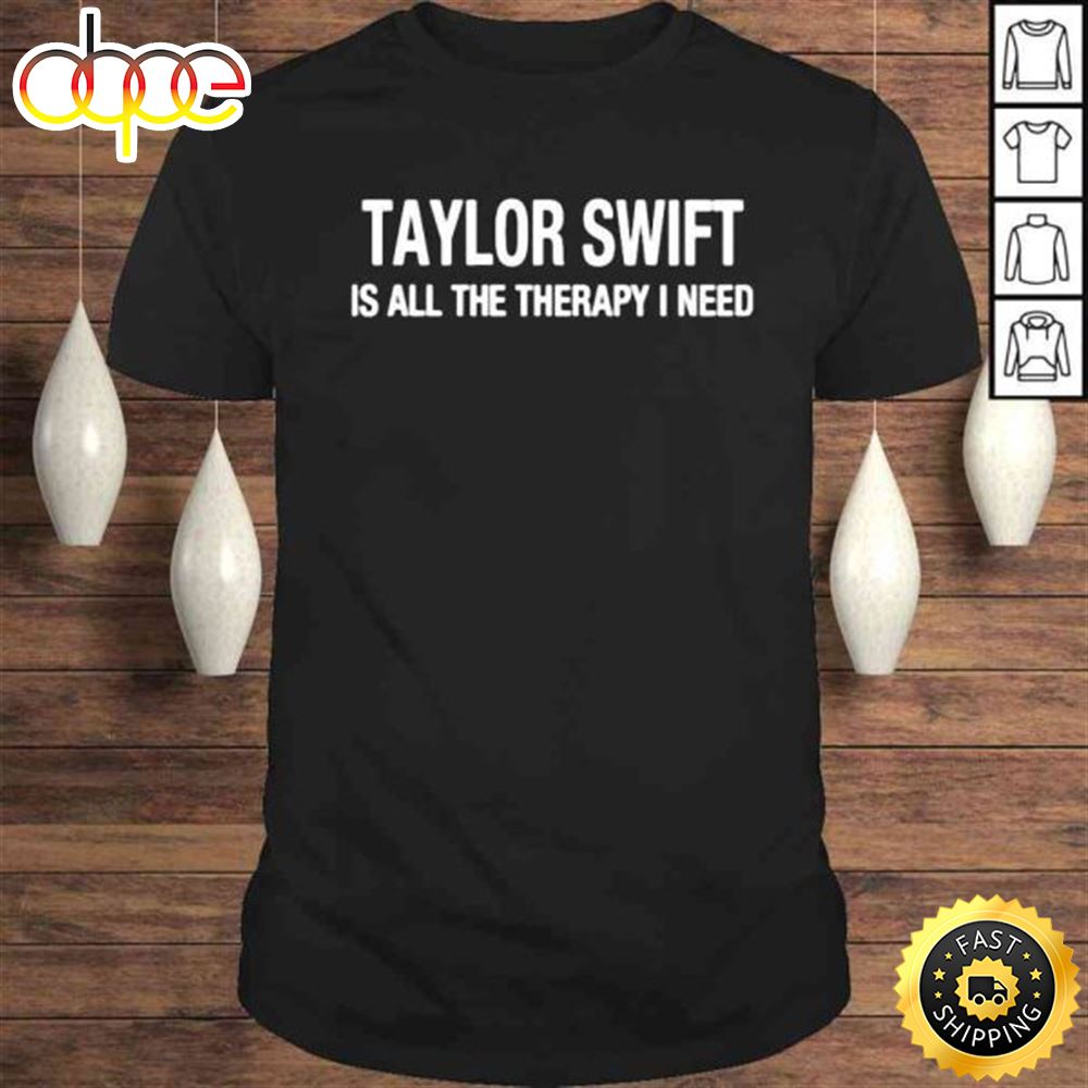 Taylor Swift Is All The Therapy I Need Shirt