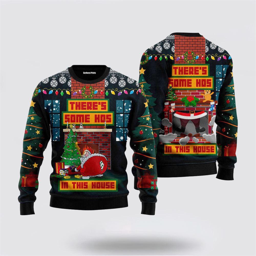 Theres Some Hos In This House Santa Claus 3D Ugly Christmas Sweater 1 Tee Xk43dq.jpg