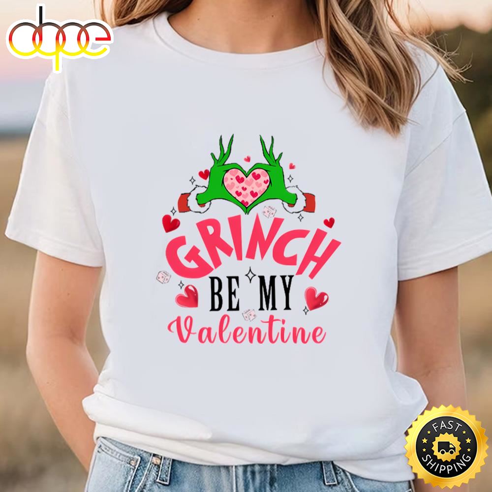Be My Valentine Grinch’s Valentine Shirt