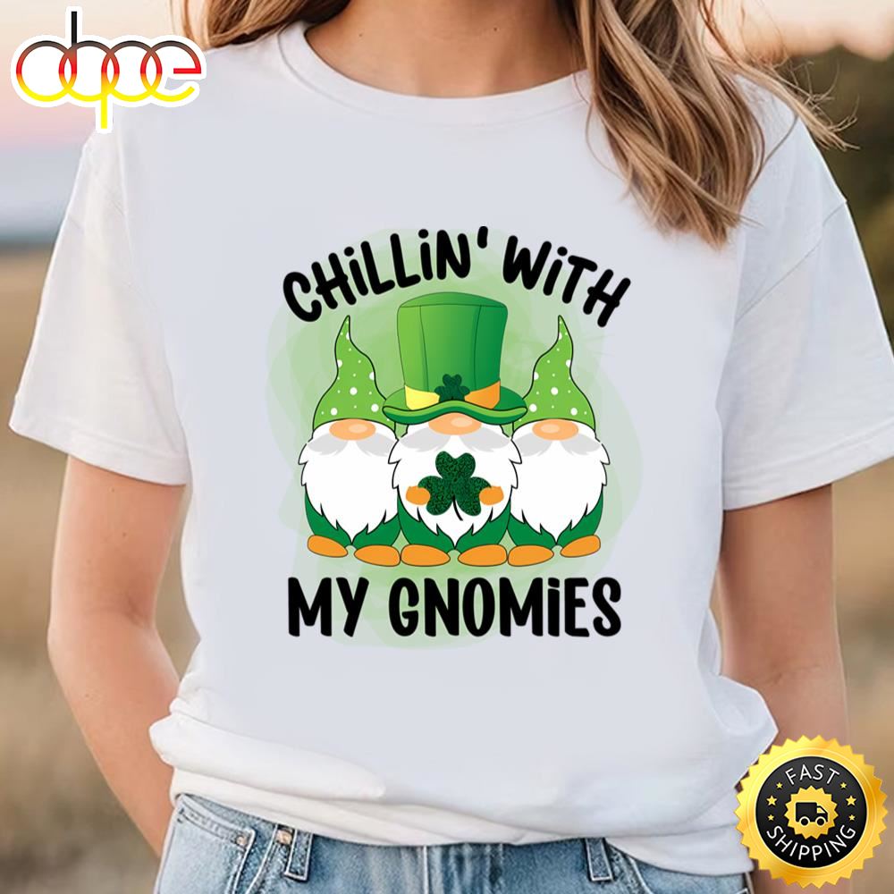 Chillin’ With My Gnomies Patricks Day T Shirt T Shirt