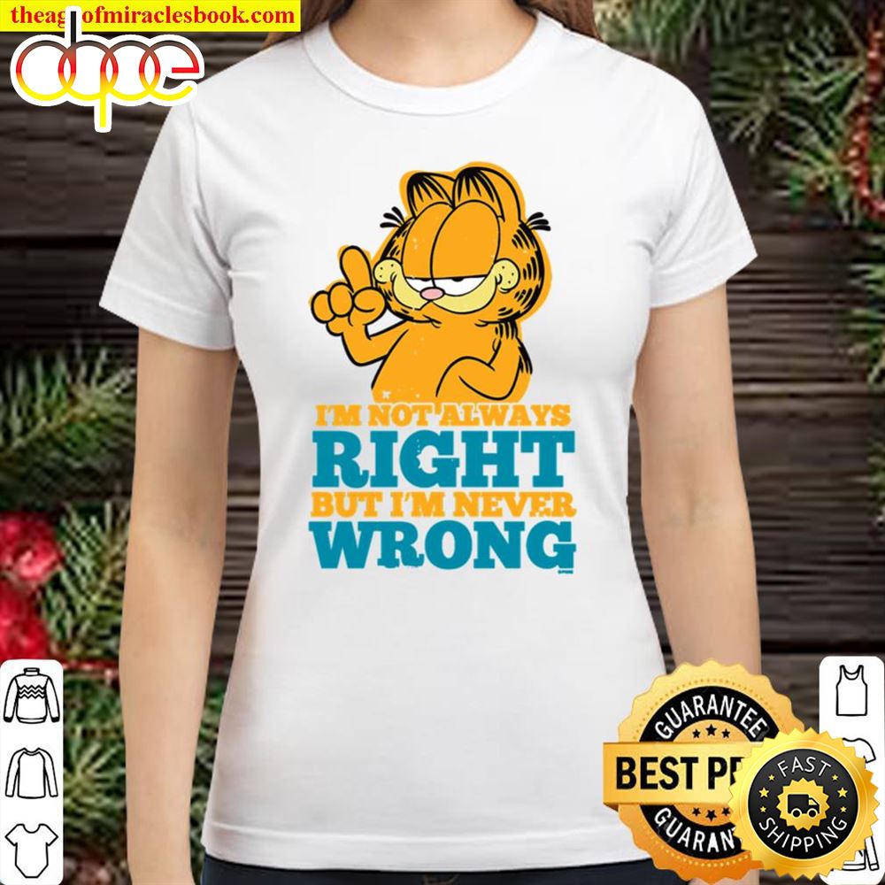Garfield I'm Not Alway Right But I'm Never Wrong Shirt