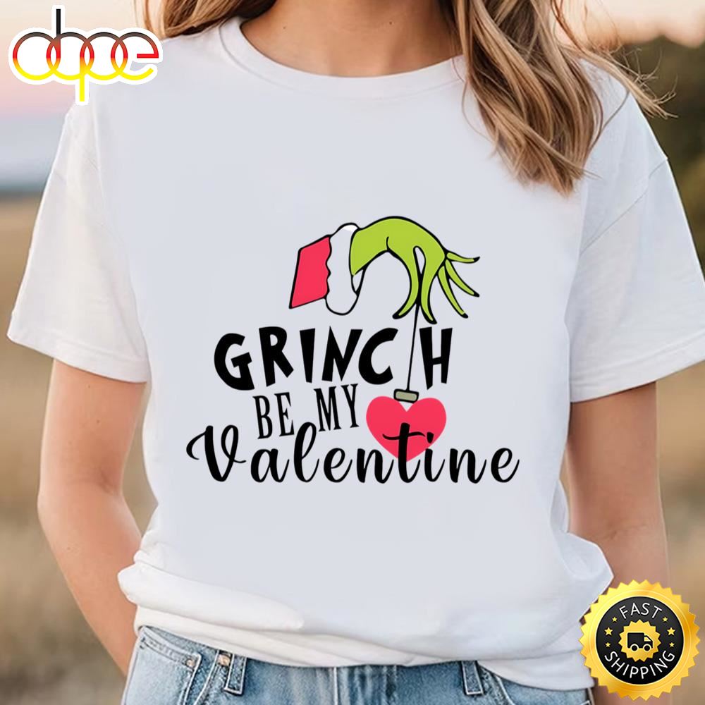 Grinch Be My Valentines Day Shirt