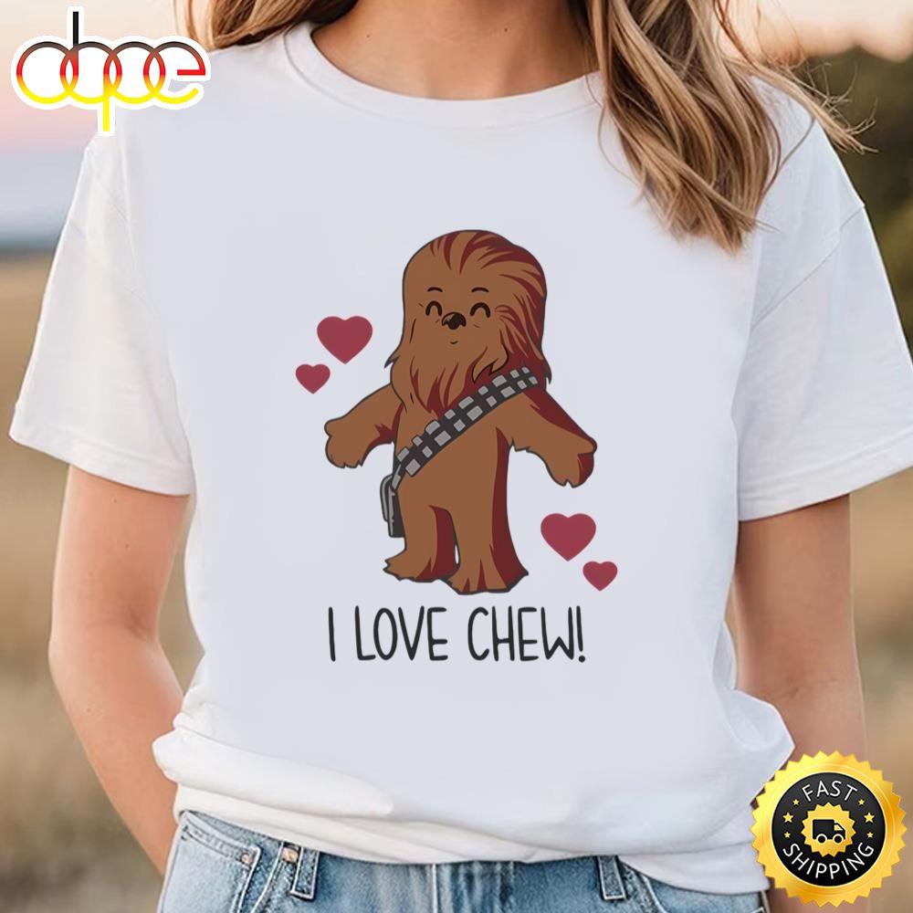I Love Chew Chewbacca Shirt, Disney Valentine Shirt
