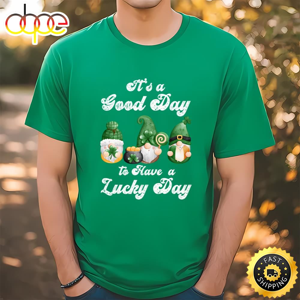 It’s A Good Day To Have A Lucky Day, St Patricks Day Gnome T Shirt T Shirt