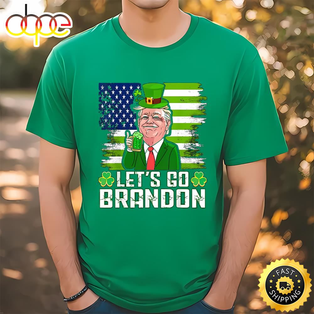 Lets Go Brandon St Patricks Day American Flag Donald Trump... T Shirt