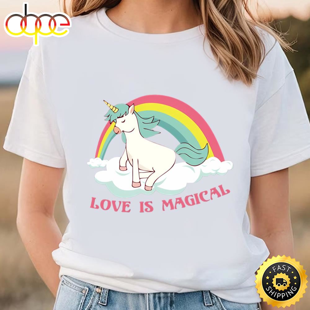 Love Is Magical Unicorn Rainbow Magic T Shirt