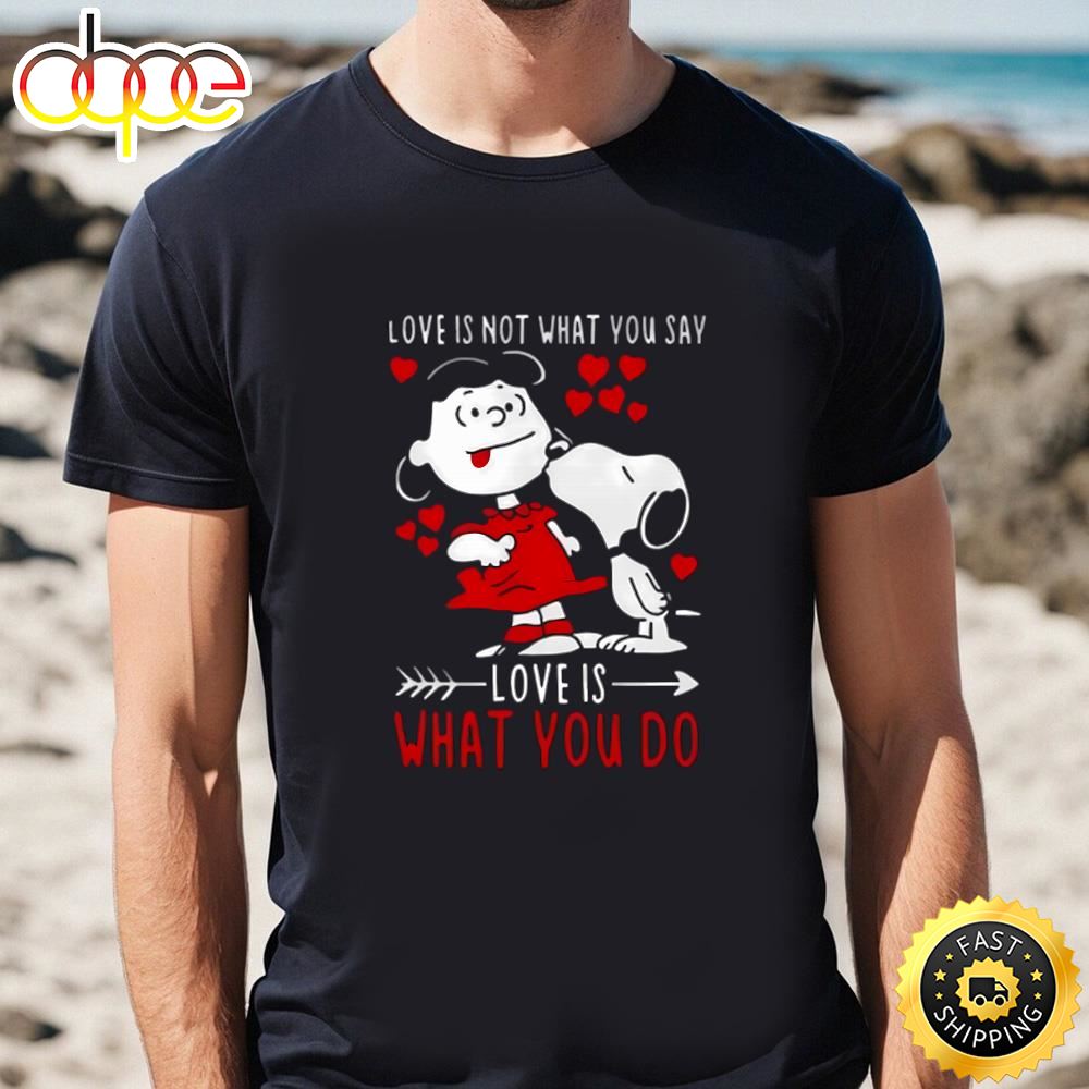 Lucy Van Pelt Snoopy Love Is Not What You Say Love Is What You Do...