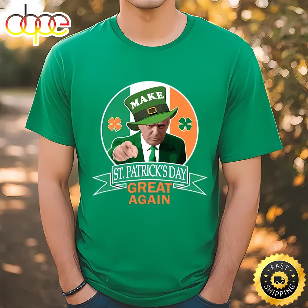 Make St. Patrick’s Day Great Again Irish Donald Trump T Shirt T Shirt