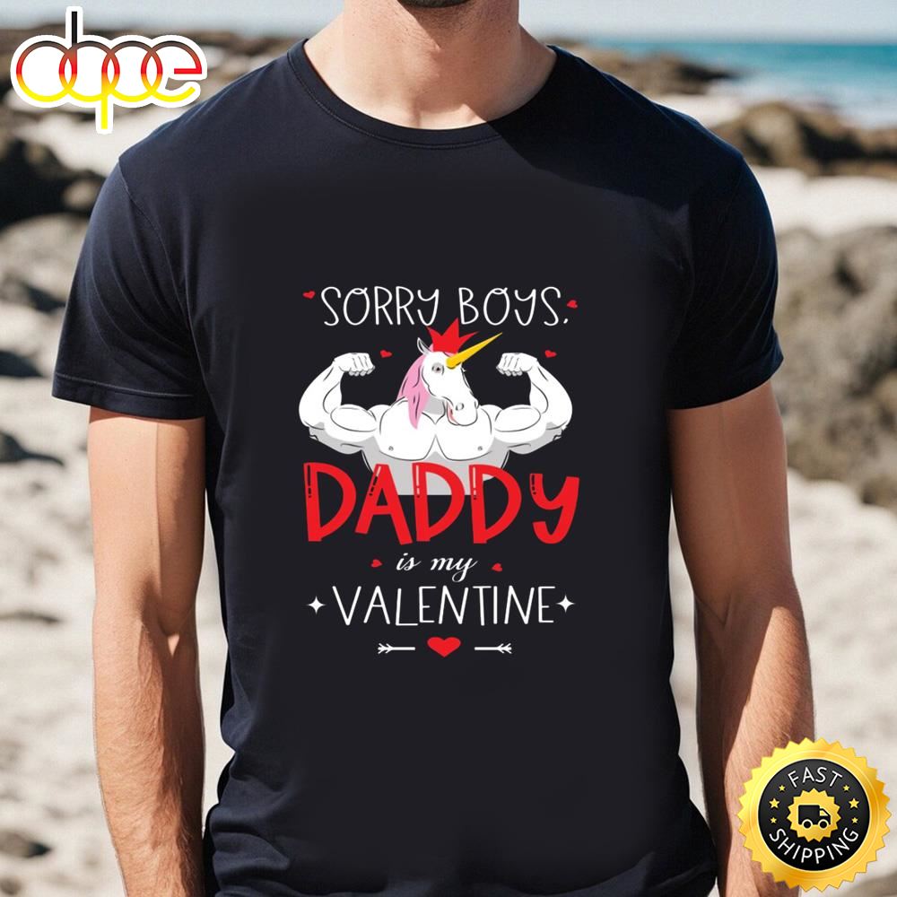 Sorry Boys Daddy Is My Valentine Unicorn Daddy Valentine Gift T Shirt