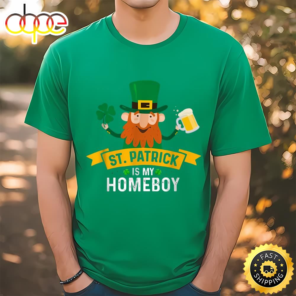 St. Patricks Is My Homeboy St. Patricks Day New T Shirt T Shirt
