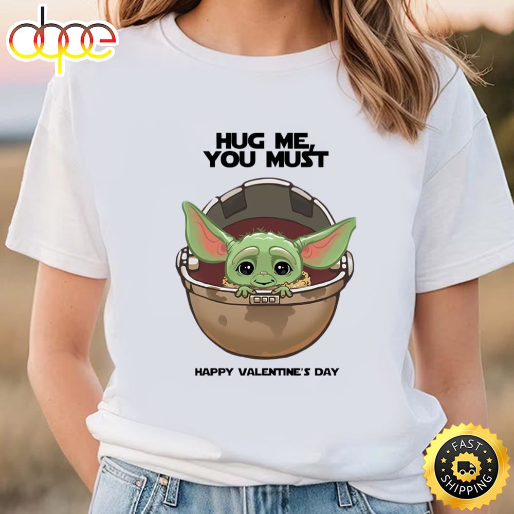 Yoda Hug Me You Must Happy Valentine T Shirt