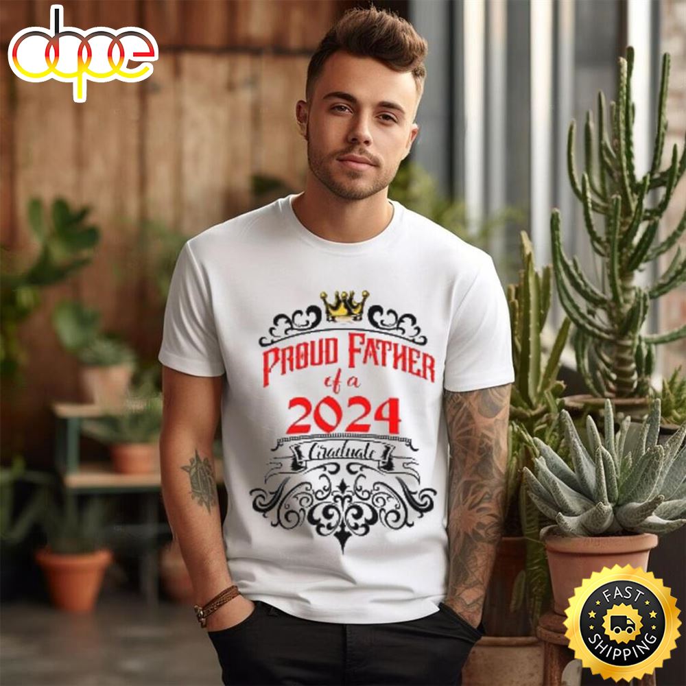 Class Of 2024 Proud Father Of Graduate T Shirt Tee