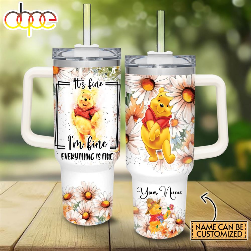 Custom Name Everything Is Fine Winnie The Pooh Daisy Flower Pattern 40oz Stainless Steel Tumbler With Handle And Straw Lid
