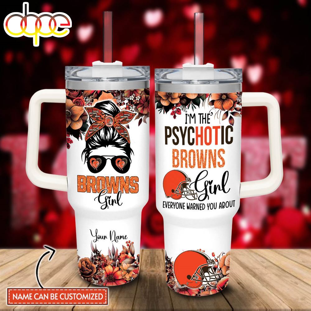 Custom Name Im The Psychotic Browns Girl Flower Pattern 40oz Stainless Steel Tumbler With Handle And Straw Lid