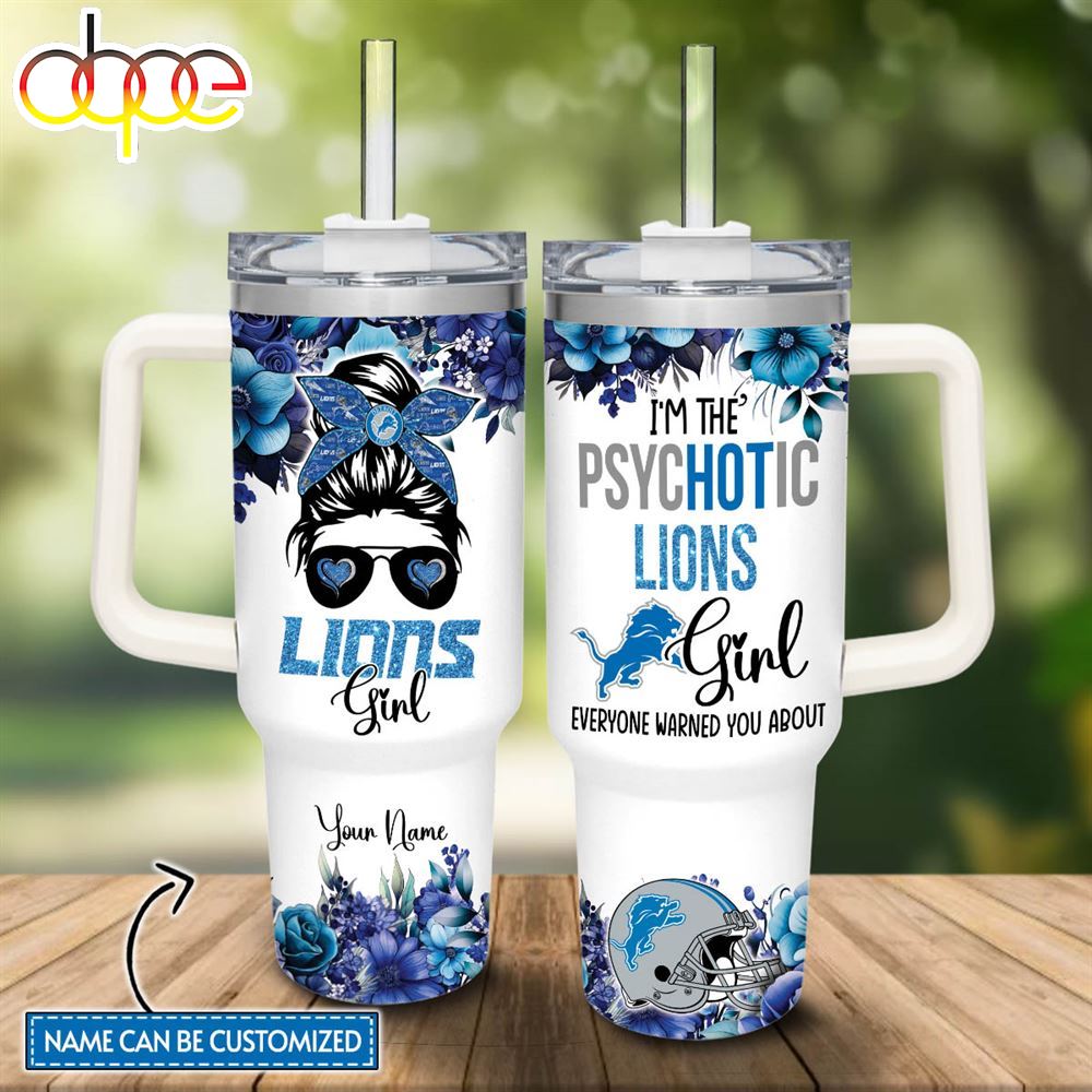Custom Name Im The Psychotic Lions Girl Flower Pattern 40oz Stainless Steel Tumbler With Handle And Straw Lid