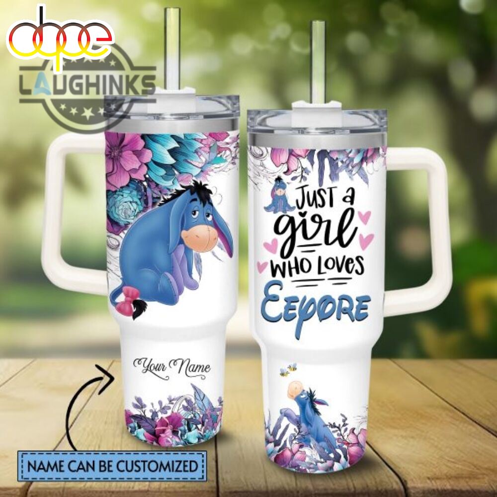 Custom Name Just A Girl Loves Eeyore Flower Pattern 40Oz Tumbler With Handle And Straw Lid 40 Oz Stanley Travel Cups NEW