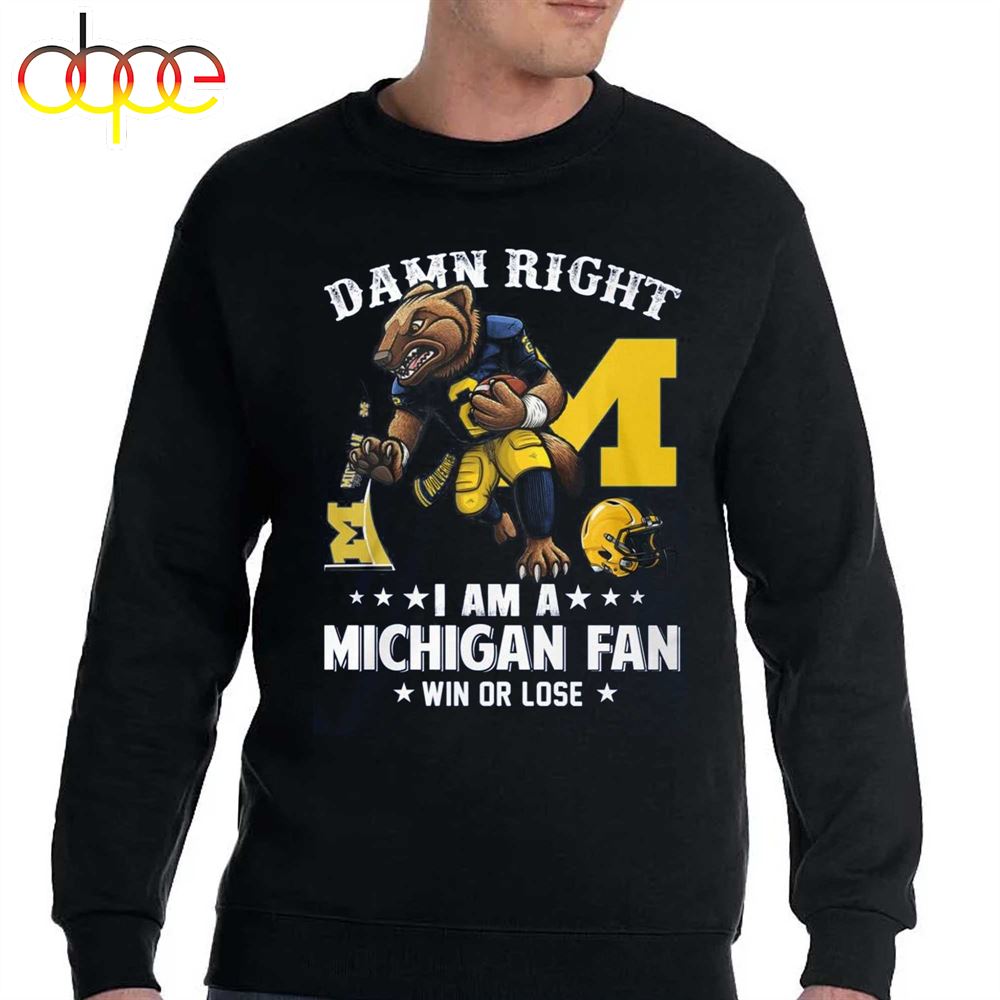 Damn Right Im A Michigan Wolverines Fan Win Or Lose T Shirt