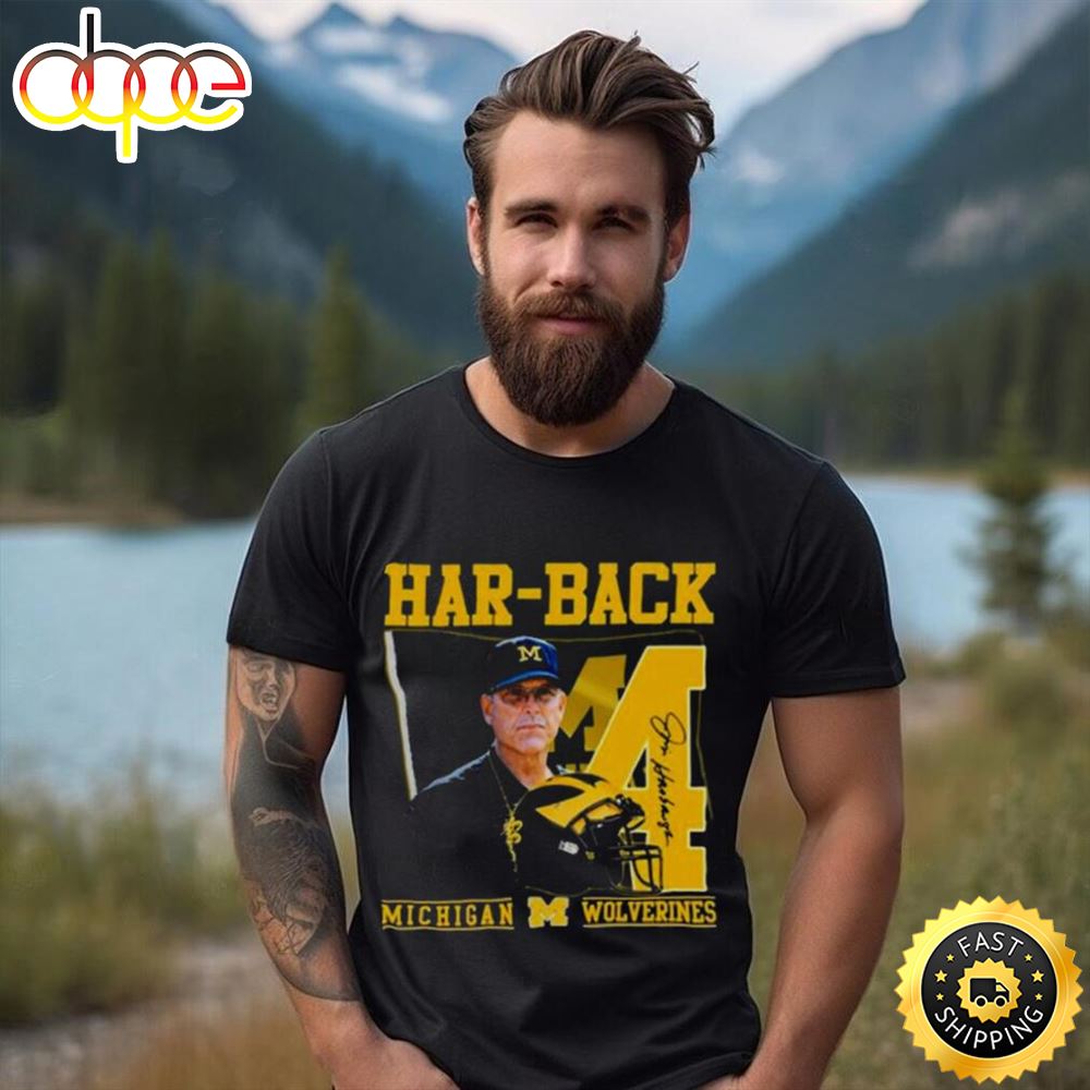 Har Back 4 Jim Harbaugh Michigan Wolverines Signature Shirt Tshirt