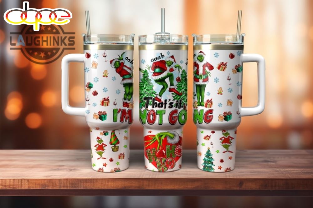 How The Grinch Stole Christmas Tumbler Thats It Im Not Going Grinchmas 40Oz Stanley Cup Christmas Gift Christmas Movie 40 Oz Stainless Steel Tumblers With Handle
