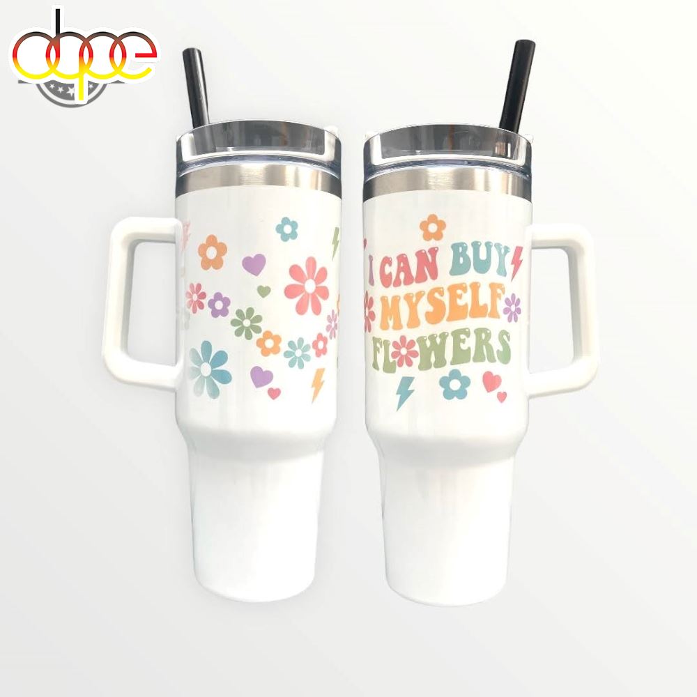 I Can Buy Myself Flowers 40Oz Quencher Tumbler Cup 40 Oz Stainless Steel Stanley Cups Dupe With Handle