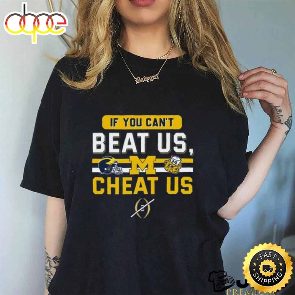 If You Can’t Beat Us, Cheat Us Michigan Wolverines T Shirt Tshirt
