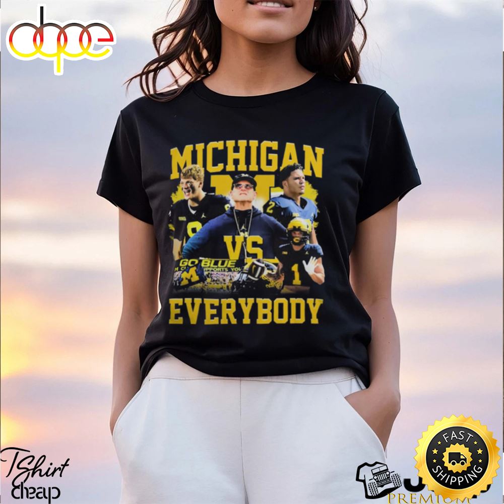 Michigan Wolverines Football Team Vs Everybody Shirt Tshirt