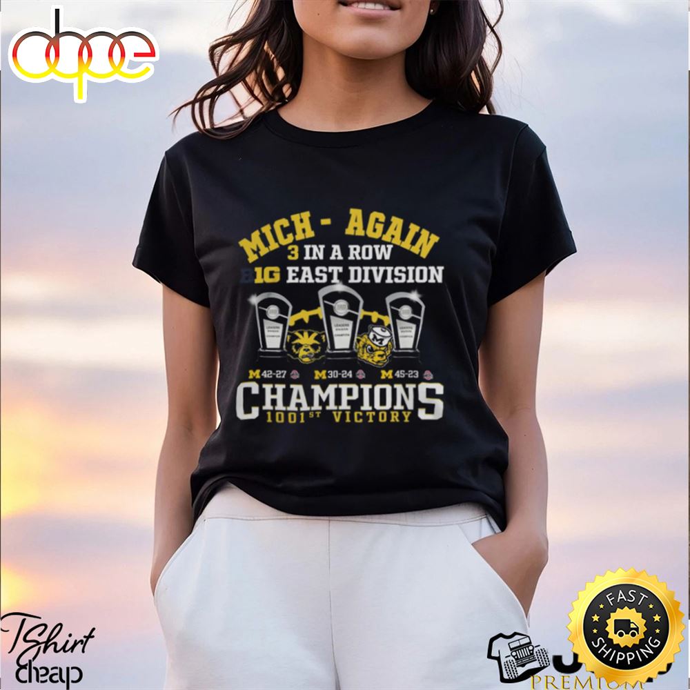 Michigan Wolverines Mich Again 3 In A Row B10 East Division Champions 1001st Victory T Shirt Jozz7o.jpg